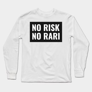 No risk no rari Long Sleeve T-Shirt